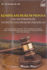 KOMPILASI HUKUM PIDANA DALAM PERSPEKTIF TEORITIS DAN PRAKTIK PERADILAN: Peradilan Korban Kejahatan, Sistem Peradilan dan Kebijakan Pidana, Filsafat Pemidanaan Serta Upaya Hukum Peninjauan Kembali oleh Korban Kejahatan