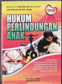 HUKUM PERLINDUNGAN ANAK: (Dengan dilengkapi Undang-Undang R.I Nomor: 11 Tahun 2012 tentang Sistem Peradilan Pidana Anak dan UU.R.I No.35 Tahun 2014 tentang Perubahan Atas UU R.I. No. 23 Tahun 2002 Tentang Perlindungan Anak)