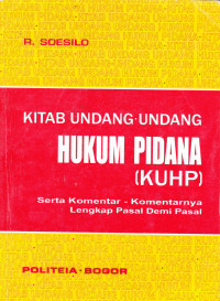 KITAB UNDANG-UNDANG HUKUM PIDANA (KUHP) Serta Komentar-Komentarnya Lengkap Pasal Demi Pasal