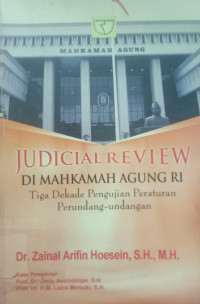 JUDICIAL REVIEW DI MAHKAMAH AGUNG RI: Tiga Dekade Pengujian Peraturan Perundang-Undangan