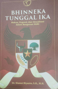 BHINNEKA TUNGGAL IKA: Makna, Urgensi, dan Aktualisasi dalam Bangunan NKRI