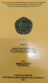 Pertanggungjawaban Pidana Pelaku Tindak Pidana Pengangkutan Hasil Hutan Di Tinjau Dari Undang Undang Nomor 18 Tahun 2013