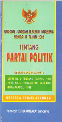 Undang-Undang Republik Indonesia Nomor 31 Tahun 2002: tentang Partai Politik