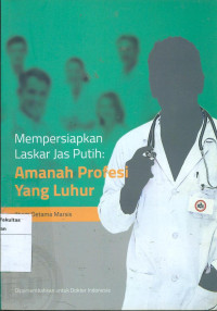 Mempersiapkan laskar jas putih: amanah profesi yang luhur