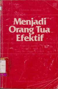 MENJADI ORANG TUA EFEKTIF PETUNJUK TERBARU MENDIDIK ANAK YANG BERTANGGUNG JAWAB