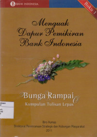 MENGUAK DAPUR PEMIKIRAN BANK INDONESIA : BUNGA RAMPAI KUMPULAN TULISAN LEPAS