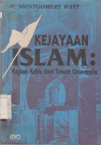 Image of KEJAYAAN ISLAM : KAJIAN KRITIS DARI TOKOH ORIENTALIS