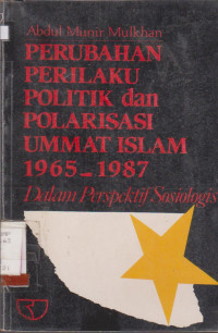 Image of PERUBAHAN PERILAKU POLITIK DAN POLARISASI UMMAT ISLAM 1965-1987 : DALAM PERSPEKTIF ISLAM
