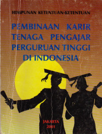 Image of HIMPUNAN KETENTUAN-KETENTUAN PEMBINAAN KARIR TENAGA PENGAJAR PERGURUAN TINGGI DI INDONESIA