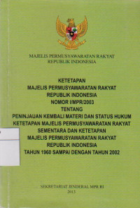 MAJELIS PERMUSYAWARATAN RAKYAT REPUBLIK INDONESIA : KETETAPAN MAJELIS PERMUSYAWARATAN RAKYAT REPUBLIK INDONESIA NOMOR 1/MPR/2003