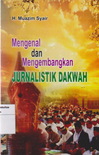 Image of Mengenal dan mengembangkan jurnalistik dakwah