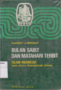Image of Bulan sabit dan matahari terbit; islam Indonesia pada masa pendudukan Jepang