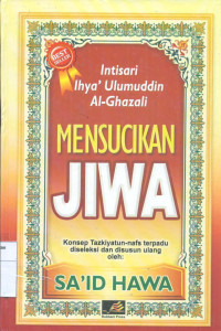 Intisari ihya' ulumudin Al- Ghazali: mensucikan Jiwa : Konsep Tazkiyatun Nafs Terpadu