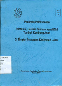 Pedoman pelaksanaan stimulasi, deteksi dan intervensi dini tumbuh kembang anak ditingkat pelayanan kesehatan dasar