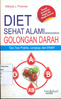 Diet sehat alami berdasarkan  golongan darah: tips-tips praktis, lengkap, dan efektif