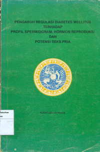 Pengaruh regulasi diabetes mellitus terhadap profil spermiogram, hormon reproduksi dan potensi pria