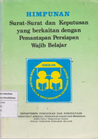 Image of Himpunan surat-surat dan keputusan yang berkaitan dengan pemantapan persiapan wajib belajar