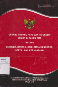 Image of Undang-undang republik Indonesia nomor 24 tahun 2009 tentang bahasa, bendera,, dan lambang negara, serta lagu kebangsaan