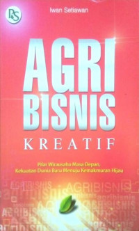 Image of Agribisnis kreatif (Pilar wirausaha masa depan, kekuatan dunia baru menuju kemakmuran hijau)