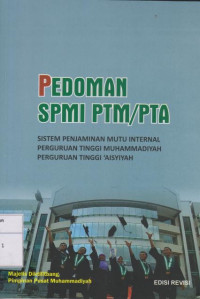 Pedoman SPMI PTM/PTA: Sistem Penjaminan Mutu Internal Perguruan Tinggi Muhammadiyah Perguruan Tinggi 'Aisyiyah Edisi Revisi