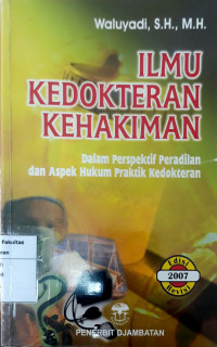 Ilmu kedokteran kehakiman: dalam perspektif peradilan dan aspek hukum praktik kedokteran