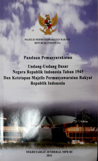 Panduan Pemasyarakatan Undang-Undang Dasar Negara Republik Indonesia Tahun 1945 Dan Ketetapan Majelis Permusyawaratan Rakyat Republik Indonesia