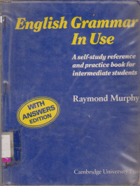 ENGLISH GRAMMAR IN USE : A SELF-STUDY REFERENCE AND PRACTICE BOOK FOR INTERMEDIATE STUDENTS