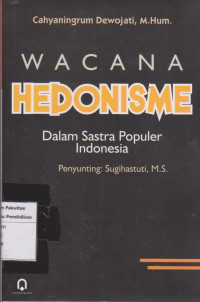 Wacana hedonisme: dalam sastra populer indonesia