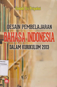 Desain pembelajaran bahasa Indonesia dalam kurikulum 2013