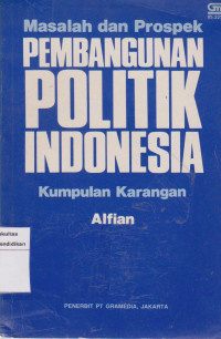 Masalah dan prospek pembangunan politik Indonesia: kumpulan karangan