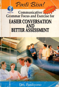 Pasti bisa! communicative grammar focus and exercise for Easier Conversation and Better Assessment