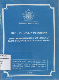 Buku petunjuk pengisian surat penberitahuan (SPT) tahunan pajak penghasilan wajib pajak badan