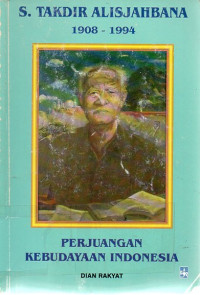 S. Takdir Alisjahbana 1908-1994: Perjuangan kebudayaan indonesia