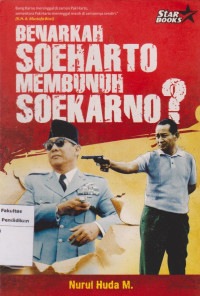 Benarkah Soeharto Membunuh Soekarno