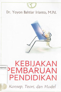 Image of Kebijakan pembaharuan pendidikan: konsep, teori, dan model