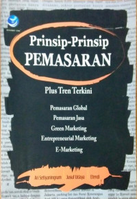 Image of Prinsip-prinsip Pemasaran (Plus Tren Terkini : Pemasaran Global, Pemasaran Jasa, Green Marketing, Entrepreneurial Marketing, E-Marketing)