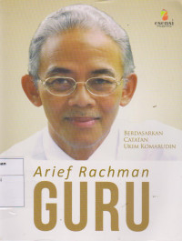Image of Arif Rachman Guru: Berdasarkan Catatan Ukim Komarudin