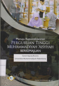 Image of Menuju Kepustakawanan Perguruan Tinggi Muhammadiyah Aisyiyah Berkemajuan