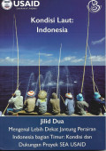 Kondisi Laut: Indonesia (JIlid 2 : Mengenal Lebih Dekat Jantung Perairan Indonesia Bagian Timur: Kondisi Dan Dukungan Proyek SEA USAID