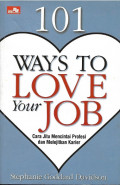 101 Ways To Love Your Job (Cara jitu Mencintai Profesi dan Melajitkan Karier)