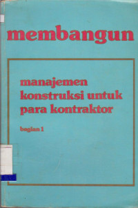 MEMBANGUN MANAJEMEN KONTRUKSI UNTUK PARA KONTRAKTOR BAGIAN 1