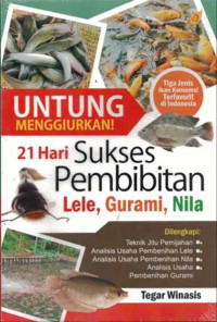 Untung Menggiurkan: 21 Hari Sukses Pembibitan Lele, Gurami, Nila