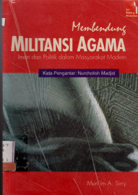 MEMBENDUNG MILITANSI AGAMA IMAN DAN POLITIK DALAM MASYARAKAT MODERN