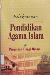 PELAKSANAAN PENDIDIKAN AGAMA ISLAM DI PERGURUAN TINGGI UMUM