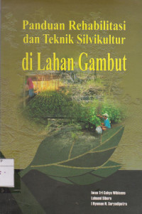 Panduan rehabilitasi dan teknik silvikultur dilahan gambut