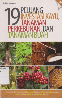 19 peluang investasi kayu, tanaman perkebunan, dan tanaman buah