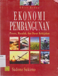 Ekonomi pembangunan : Proses, masalah, dan dasar kebijakan