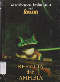 Ensiklopedi Indonesia Seri Fauna: Reptilia dan Ampibia