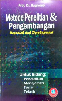 Metode penelitian dan pengembangan : Research and Development (Untuk bidang: pendidikan, manajemen,sosial, teknik)