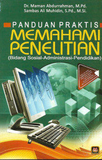 Panduan Praktis Memahami Penelitian (Bidang sosial, Administrasi,Pendidikan)